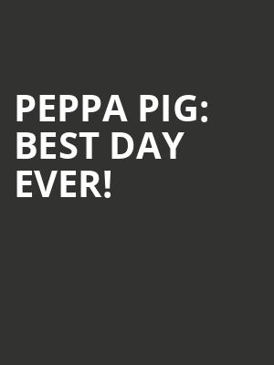 Peppa Pig: Best Day Ever! at Theatre Royal Haymarket